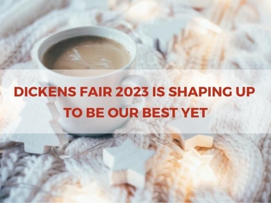 This Year’s Dickens Fair is Shaping Up to Be Our Best Yet